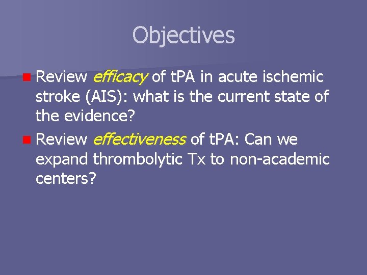 Objectives n Review efficacy of t. PA in acute ischemic stroke (AIS): what is