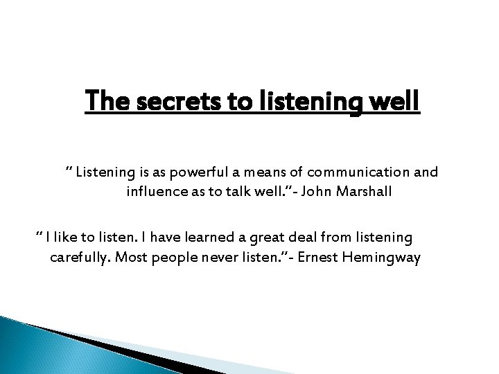 The secrets to listening well “ Listening is as powerful a means of communication