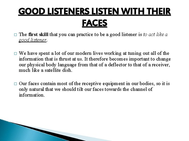 GOOD LISTENERS LISTEN WITH THEIR FACES � The first skill that you can practice