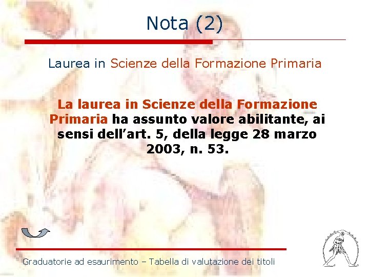 Nota (2) Laurea in Scienze della Formazione Primaria La laurea in Scienze della Formazione