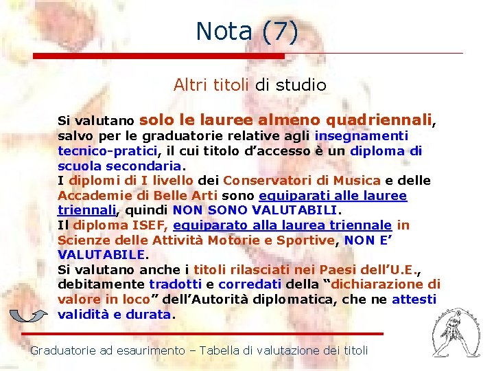 Nota (7) Altri titoli di studio Si valutano solo le lauree almeno quadriennali, salvo