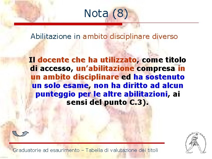 Nota (8) Abilitazione in ambito disciplinare diverso Il docente che ha utilizzato, come titolo Nota (8) Abilitazione in ambito disciplinare diverso Il docente che ha utilizzato, come titolo
