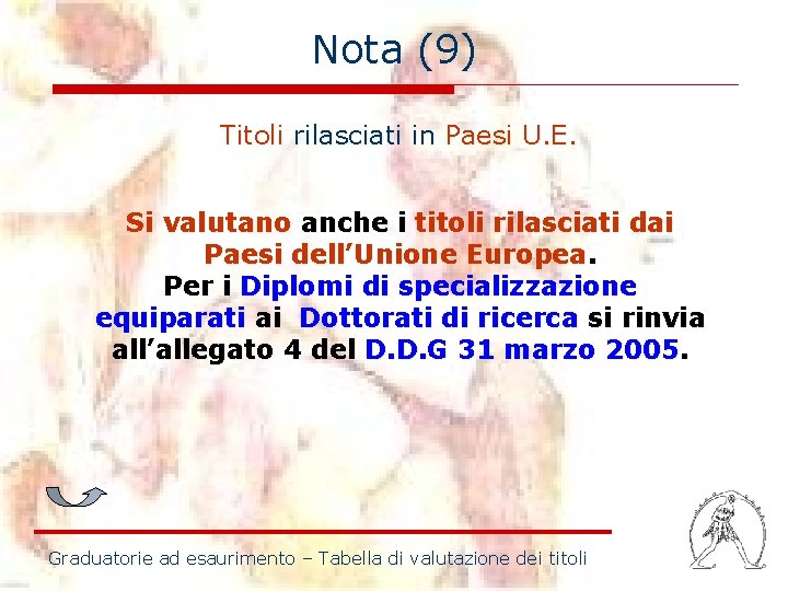 Nota (9) Titoli rilasciati in Paesi U. E. Si valutano anche i titoli rilasciati Nota (9) Titoli rilasciati in Paesi U. E. Si valutano anche i titoli rilasciati