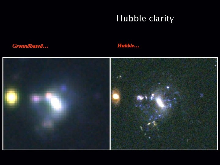 Hubble clarity Groundbased… Hubble… 