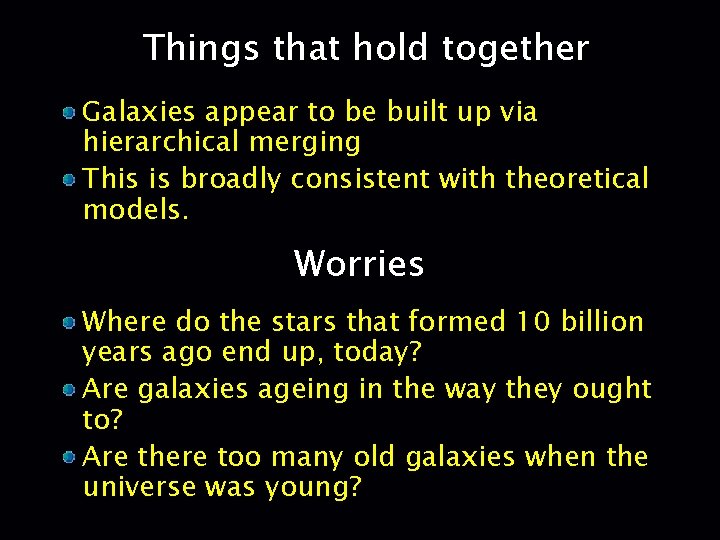 Things that hold together Galaxies appear to be built up via hierarchical merging This