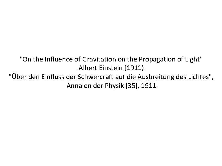 "On the Influence of Gravitation on the Propagation of Light" Albert Einstein (1911) "Über
