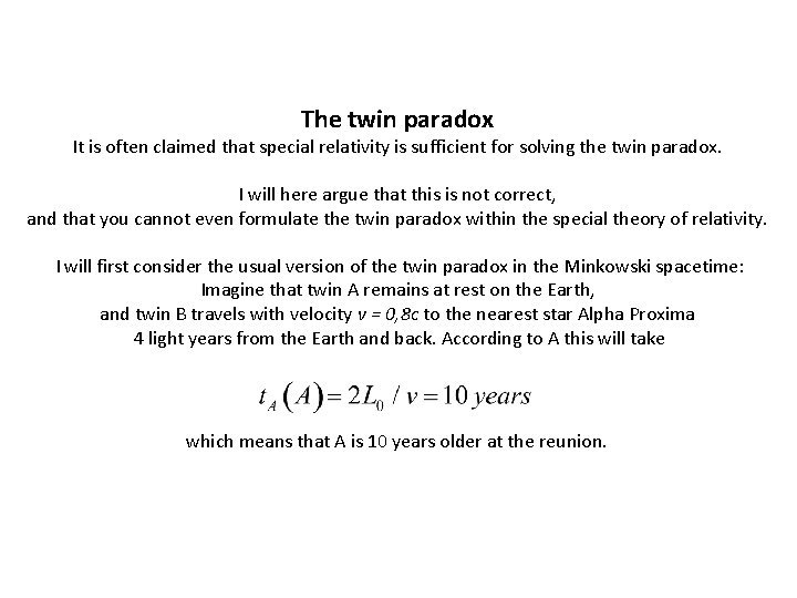 The twin paradox It is often claimed that special relativity is sufficient for solving