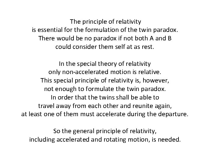 The principle of relativity is essential for the formulation of the twin paradox. There