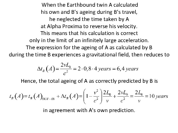 When the Earthbound twin A calculated his own and B’s ageing during B’s travel,