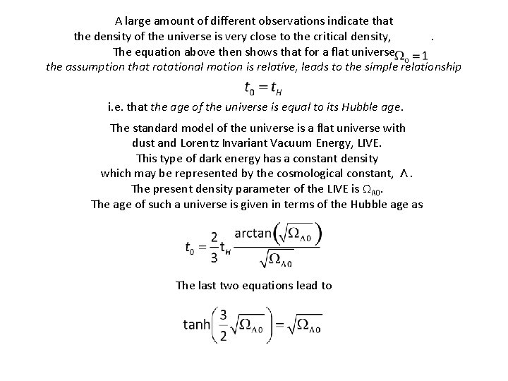 A large amount of different observations indicate that the density of the universe is