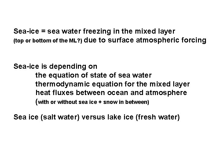 Sea-ice = sea water freezing in the mixed layer (top or bottom of the