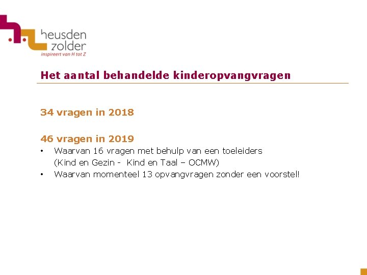 Het aantal behandelde kinderopvangvragen 34 vragen in 2018 46 vragen in 2019 • •