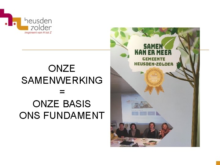 ONZE SAMENWERKING = ONZE BASIS ONS FUNDAMENT 