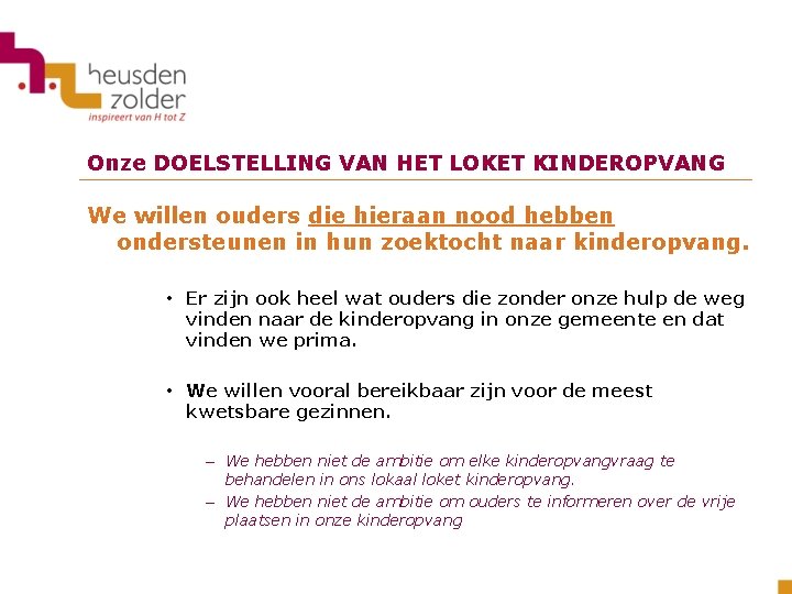 Onze DOELSTELLING VAN HET LOKET KINDEROPVANG We willen ouders die hieraan nood hebben ondersteunen