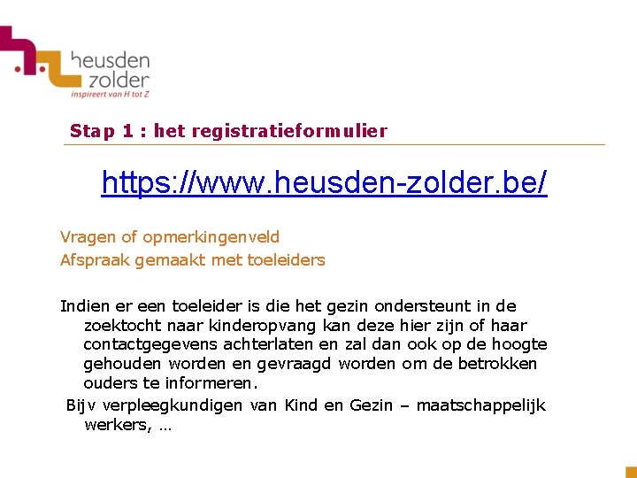 Stap 1 : het registratieformulier https: //www. heusden-zolder. be/ Vragen of opmerkingenveld Afspraak gemaakt