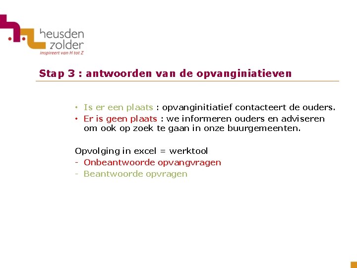Stap 3 : antwoorden van de opvanginiatieven • Is er een plaats : opvanginitiatief