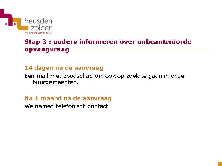 Stap 3 : ouders informeren over onbeantwoorde opvangvraag 14 dagen na de aanvraag Een