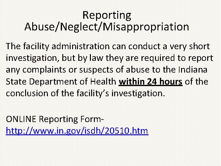 Reporting Abuse/Neglect/Misappropriation The facility administration can conduct a very short investigation, but by law