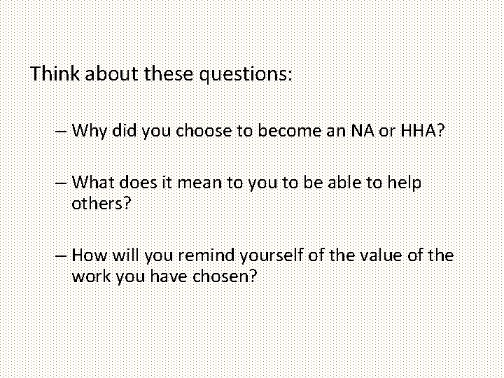 Think about these questions: – Why did you choose to become an NA or