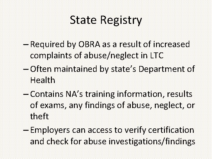 State Registry – Required by OBRA as a result of increased complaints of abuse/neglect