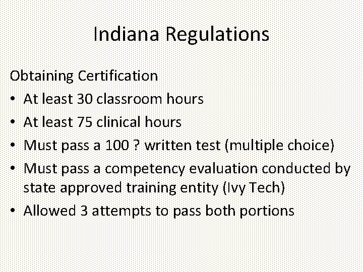 Indiana Regulations Obtaining Certification • At least 30 classroom hours • At least 75