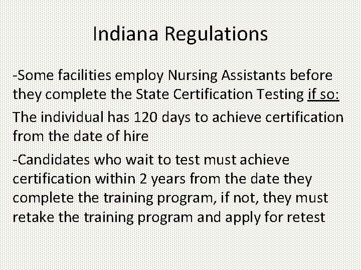 Indiana Regulations -Some facilities employ Nursing Assistants before they complete the State Certification Testing