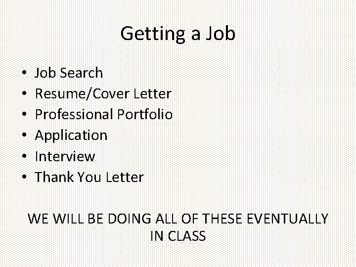 Getting a Job • • • Job Search Resume/Cover Letter Professional Portfolio Application Interview