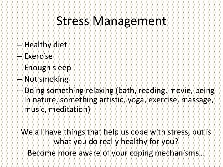 Stress Management – Healthy diet – Exercise – Enough sleep – Not smoking –