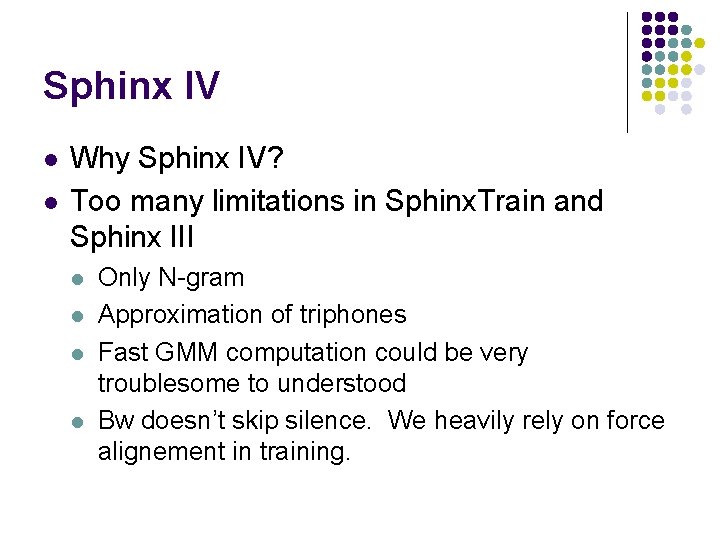 Sphinx IV l l Why Sphinx IV? Too many limitations in Sphinx. Train and