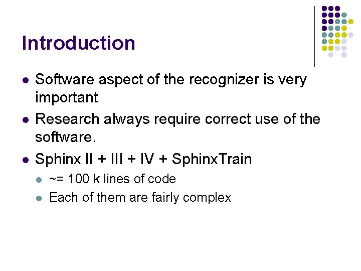 Introduction l l l Software aspect of the recognizer is very important Research always