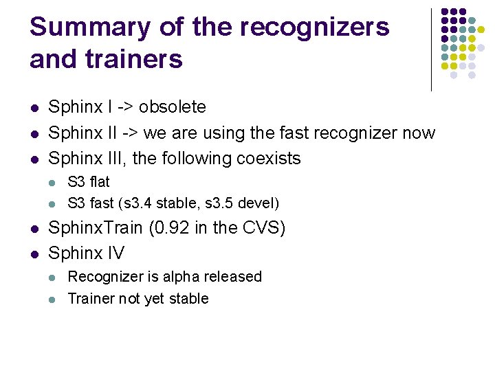 Summary of the recognizers and trainers l l l Sphinx I -> obsolete Sphinx