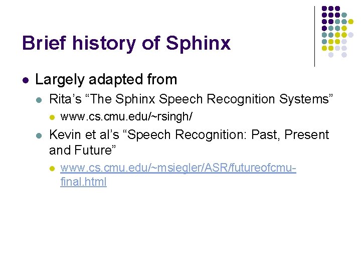 Brief history of Sphinx l Largely adapted from l Rita’s “The Sphinx Speech Recognition