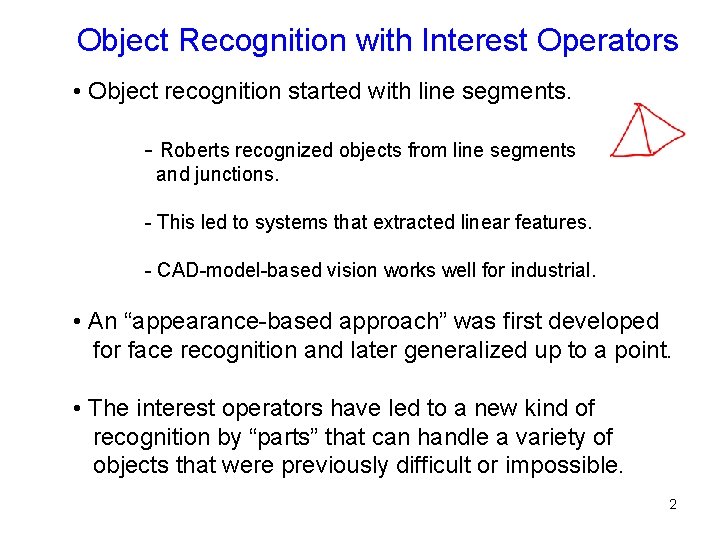 Object Recognition with Interest Operators • Object recognition started with line segments. - Roberts