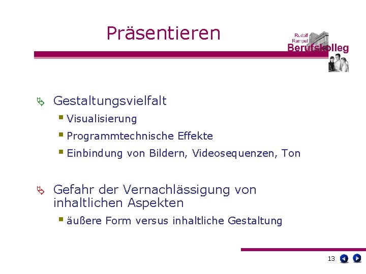 Präsentieren Ä Gestaltungsvielfalt § Visualisierung § Programmtechnische Effekte § Einbindung von Bildern, Videosequenzen, Ton