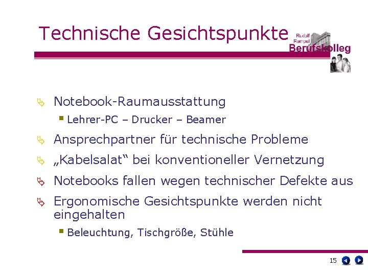 Technische Gesichtspunkte Ä Notebook-Raumausstattung § Lehrer-PC – Drucker – Beamer Ä Ansprechpartner für technische