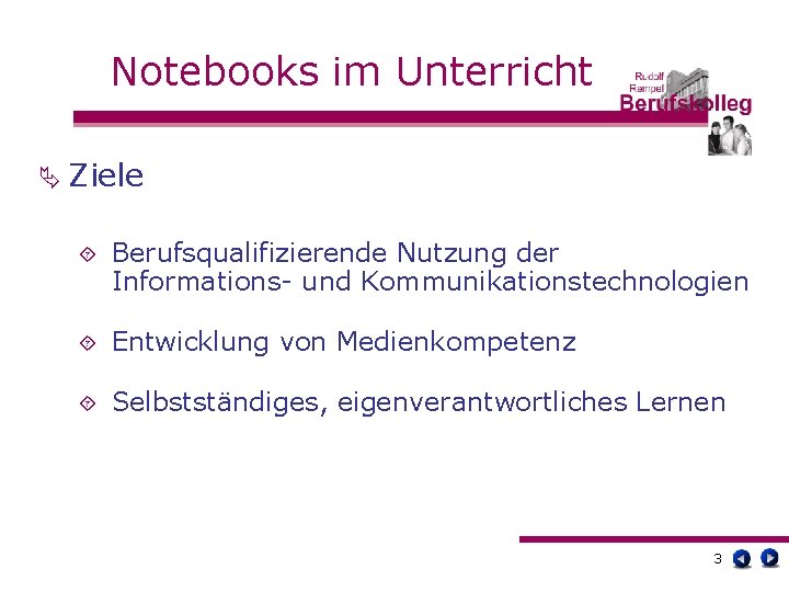 Notebooks im Unterricht Ä Ziele ´ Berufsqualifizierende Nutzung der Informations- und Kommunikationstechnologien ´ Entwicklung