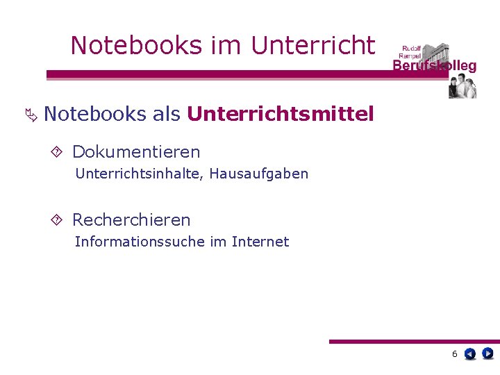 Notebooks im Unterricht Ä Notebooks als Unterrichtsmittel ´ Dokumentieren Unterrichtsinhalte, Hausaufgaben ´ Recherchieren Informationssuche