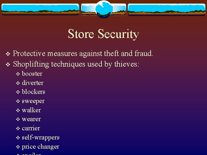 Store Security Protective measures against theft and fraud. v Shoplifting techniques used by thieves: