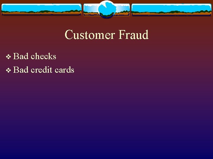 Customer Fraud v Bad checks v Bad credit cards 