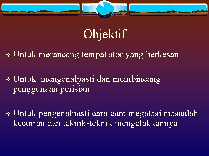 Objektif v Untuk merancang tempat stor yang berkesan v Untuk mengenalpasti dan membincang penggunaan