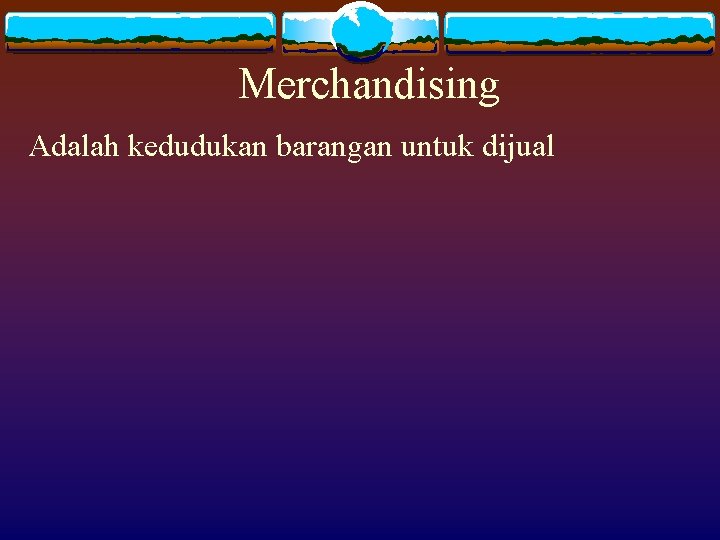 Merchandising Adalah kedudukan barangan untuk dijual 