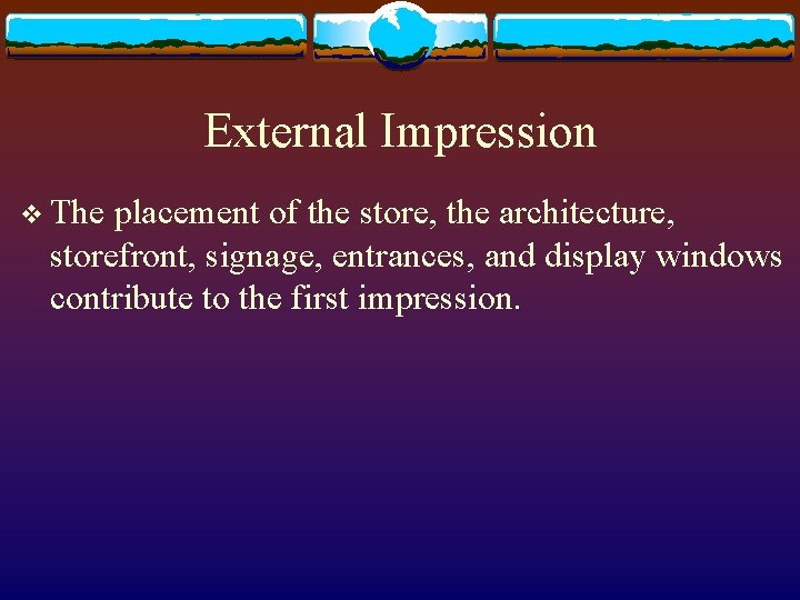 External Impression v The placement of the store, the architecture, storefront, signage, entrances, and