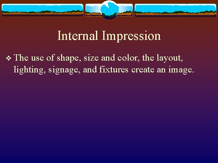 Internal Impression v The use of shape, size and color, the layout, lighting, signage,