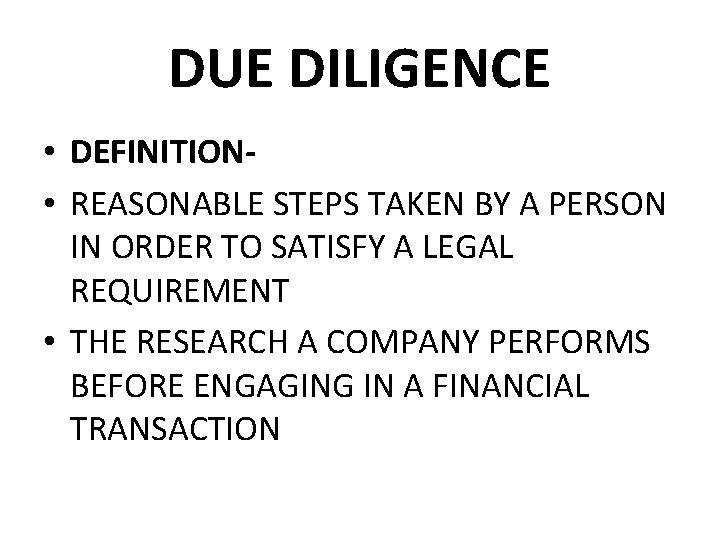 DUE DILIGENCE • DEFINITION • REASONABLE STEPS TAKEN BY A PERSON IN ORDER TO