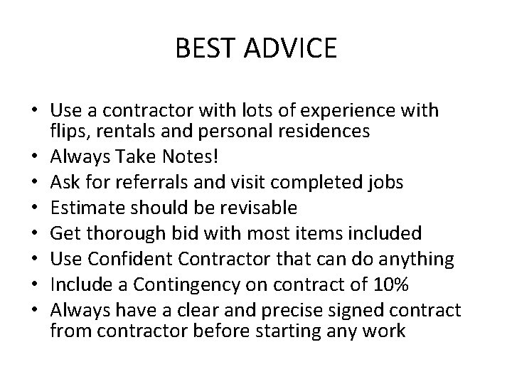 BEST ADVICE • Use a contractor with lots of experience with flips, rentals and