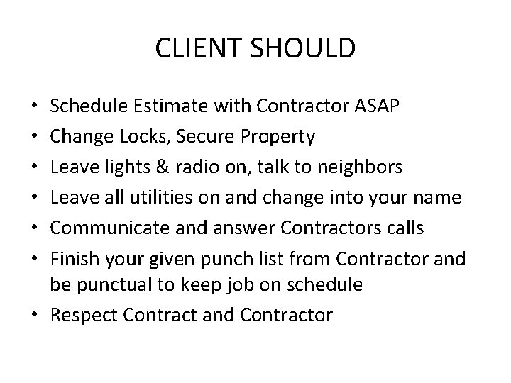 CLIENT SHOULD Schedule Estimate with Contractor ASAP Change Locks, Secure Property Leave lights &