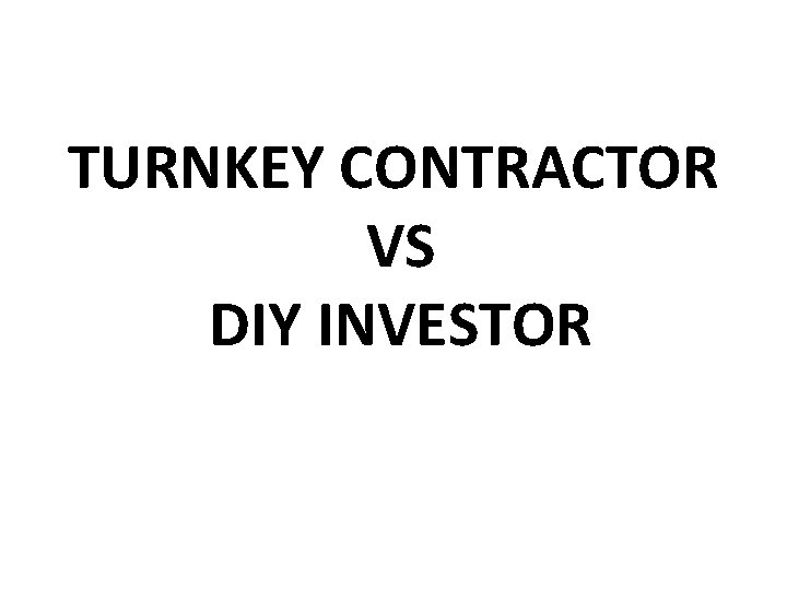 TURNKEY CONTRACTOR VS DIY INVESTOR 