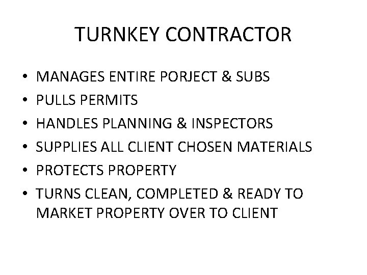 TURNKEY CONTRACTOR • • • MANAGES ENTIRE PORJECT & SUBS PULLS PERMITS HANDLES PLANNING