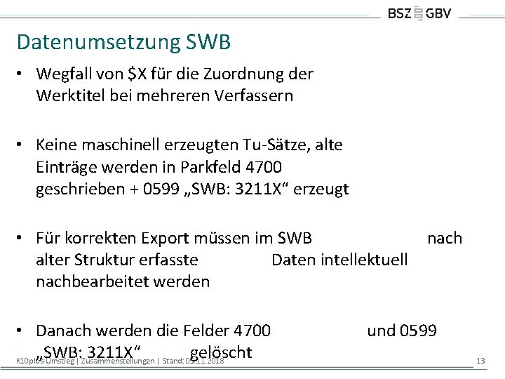 Datenumsetzung SWB • Wegfall von $X für die Zuordnung der Werktitel bei mehreren Verfassern Datenumsetzung SWB • Wegfall von $X für die Zuordnung der Werktitel bei mehreren Verfassern