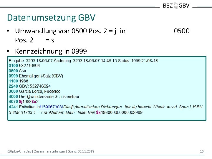 Datenumsetzung GBV • Umwandlung von 0500 Pos. 2 = j in Pos. 2 =s Datenumsetzung GBV • Umwandlung von 0500 Pos. 2 = j in Pos. 2 =s